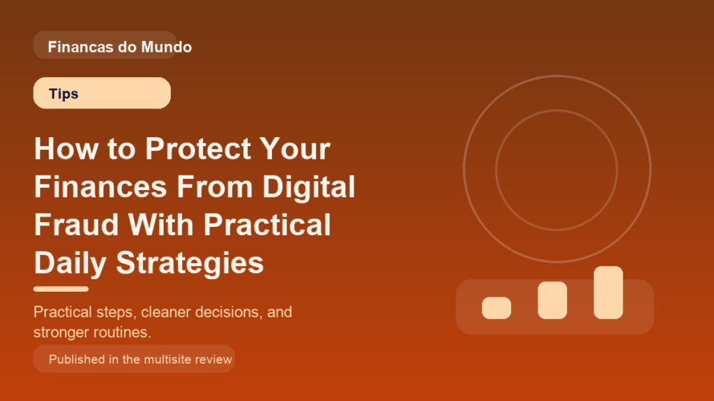 How to Protect Your Finances From Digital Fraud With Practical Daily Strategies