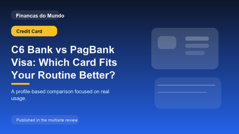 C6 Bank vs PagBank Visa: Which Card Fits Your Routine Better?