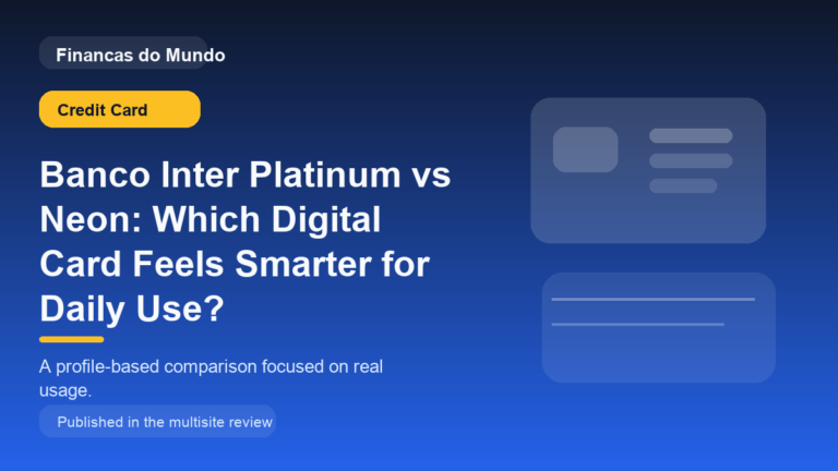 Banco Inter Platinum vs Neon: Which Digital Card Feels Smarter for Daily Use?